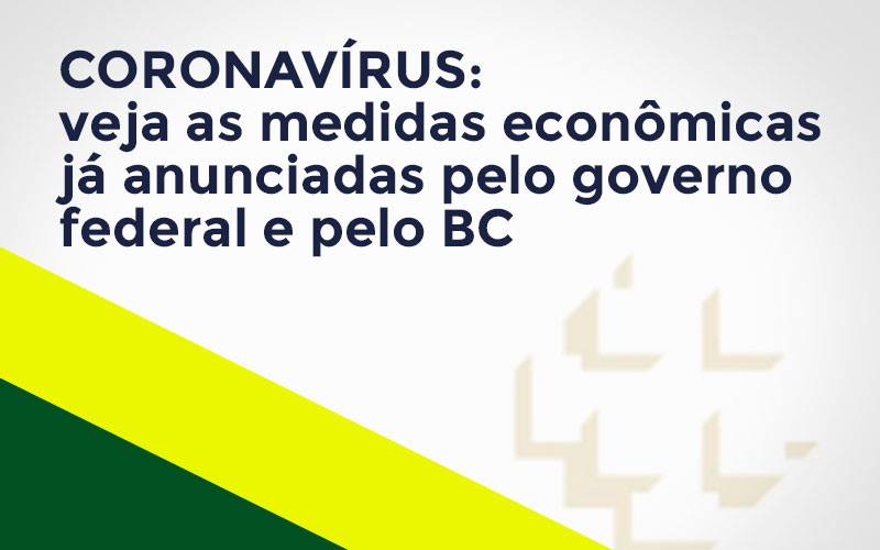 Coronavírus: Veja As Medidas Econômicas Já Anunciadas Pelo Governo Federal E Pelo Bc Notícias E Artigos Contábeis - Pontual Contadores & Associados