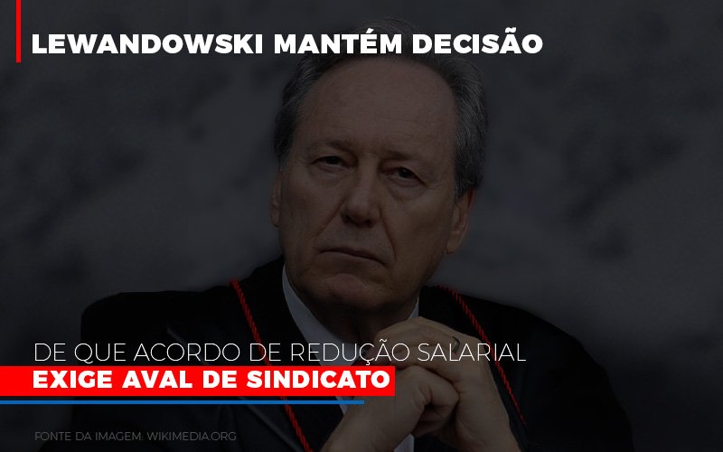 Lewnadowiski Mantem Decisao De Que Acordo De Reducao Salarial Exige Aval Dosindicato Notícias E Artigos Contábeis - Pontual Contadores & Associados