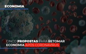 Cinco Propostas Para Retomar Economia Apos Coronavirus Notícias E Artigos Contábeis - Pontual Contadores & Associados