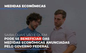 Medidas Economicas Anunciadas Pelo Governo Federal Notícias E Artigos Contábeis - Pontual Contadores & Associados