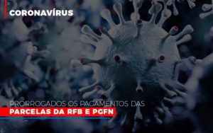 Coronavirus Prorrogados Os Pagamentos Das Parcelas Da Rfb E Pgfn Notícias E Artigos Contábeis - Pontual Contadores & Associados