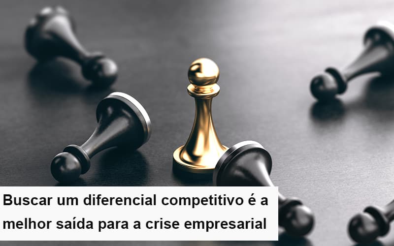 Diferencial Competitivo Do Que A Sua Empresa Precisa Na Crise Notícias E Artigos Contábeis - Pontual Contadores & Associados