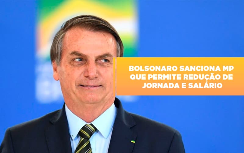 Bolsonaro Sanciona Mp Que Permite Reducao De Jornada E Salario Notícias E Artigos Contábeis - Pontual Contadores & Associados