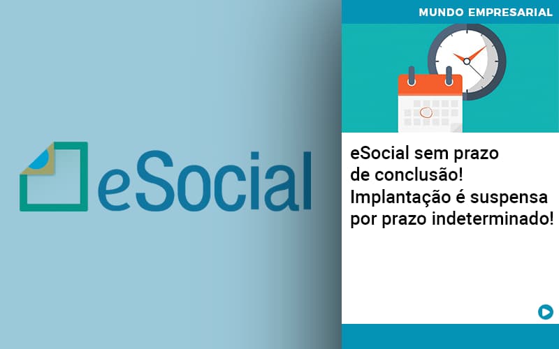 E Social Sem Prazo De Conculsao Implantacao E Suspensa Por Prazo Indeterminado - Pontual Contadores & Associados