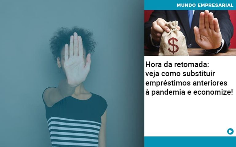 Hora Da Retomada Veja Como Substituir Emprestimos Anteriores A Pandemia E Economize - Pontual Contadores & Associados
