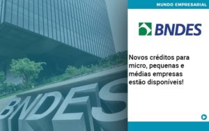 Novos Creditos Para Micro Pequenas E Medias Empresas Estao Disponiveis - Pontual Contadores & Associados