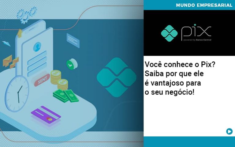 Voce Conhece O Pix Saiba Por Que Ele E Vantajoso Para O Seu Negocio - Pontual Contadores & Associados