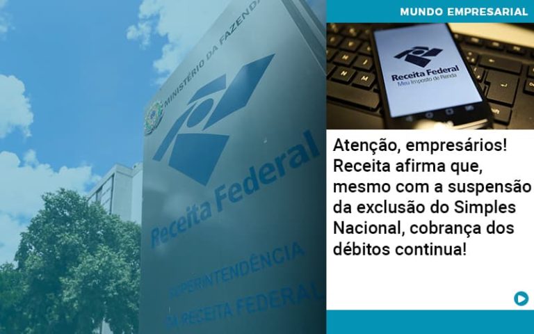 Atencao Empresarios Receita Afirma Que Mesmo Com A Suspensao Da Exclusao Do Simples Nacional Cobranca Dos Debitos Continua 1 - Pontual Contadores & Associados