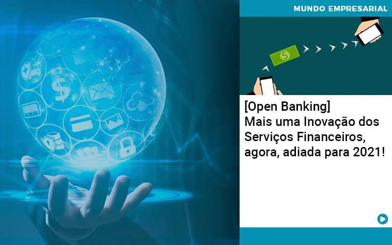 Open Banking Mais Uma Inovacao Dos Servicos Financeiros Agora Adiada Para 2021 - Pontual Contadores & Associados