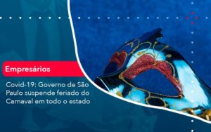 Covid 19 Governo De Sao Paulo Suspende Feriado Do Carnaval Em Todo Estado 1 - Pontual Contadores & Associados