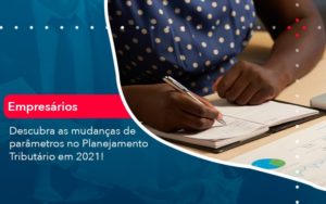 Descubra As Mudancas De Parametros No Planejamento Tributario Em 2021 1 - Pontual Contadores & Associados